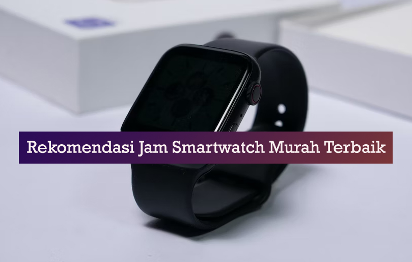 rekomendasi jam smartwatch murah terbaik