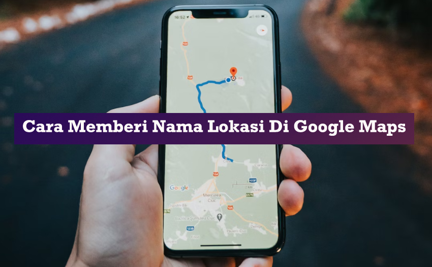 cara memberi nama lokasi di google maps